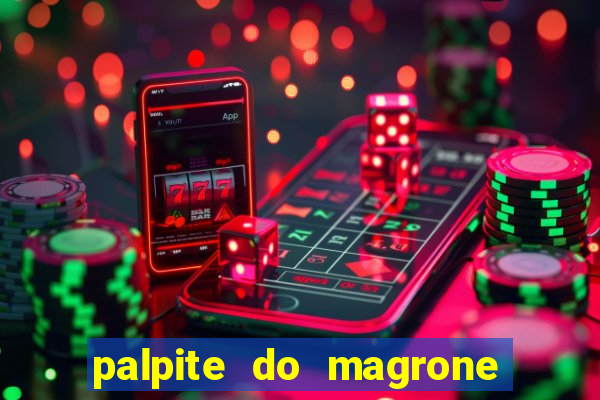 palpite do magrone para hoje